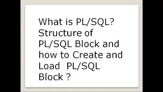 What is PL/SQL? Structure of PL/SQL Block and how to Create and Load  PL/SQL Block ?