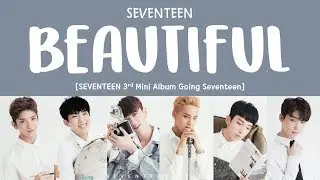 [LYRICS/가사] SEVENTEEN (세븐틴) - BEAUTIFUL [Going Seventeen 3rd Mini Album]