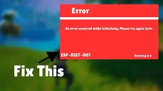 Fortnite: Error ESP DIST 001 (An error occurred while initializing) - Easy fix