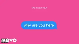 Machine Gun Kelly - why are you here (Official Audio)