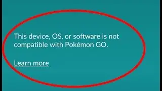 How to fix This device OS or software is not compatible with Pokemon GO