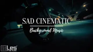 Sad Cinematic : Cinematic Emotional Sad Background Music