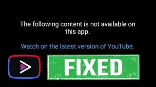 Global | Fix YouTube Vanced: Content Not Available On This App