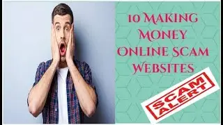 10 MAKING MONEY ONLINE SCAM WEBSITES