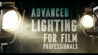 Advanced Lighting for Film Professionals | Introduction