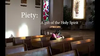 Gifts of the Holy Spirit: Piety