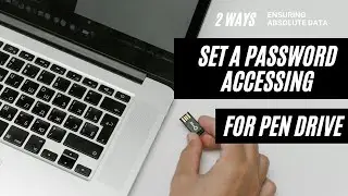 2  Ways to set a Password for accessing a pen drive, Ensuring absolute data security