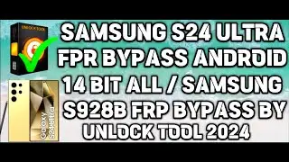 SAMSUNG S24 ULTRA FPR BYPASS ANDROID 14 BIT ALL / SAMSUNG S928B FRP BYPASS BY UNLOCK TOOL 2024