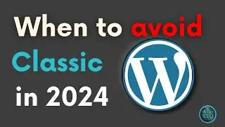 When to Avoid Using Classic WordPress Themes in 2024.