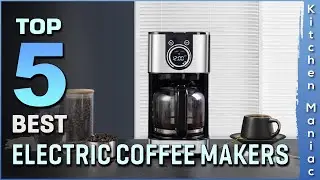 Top 5 Best Electric Coffee Makers Review in 2023 | Buying Guide