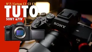 Tuto Sony a7IV / N°7 / Custom mode C1 C2 C3