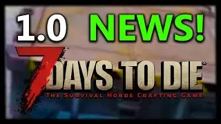 7 Days To Die 1.0 NEWS! Release Date? When & What Is happening!