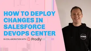 How to Deploy Changes Using Salesforce DevOps Center [DevOps Center Series]