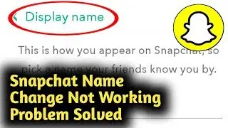 Snapchat Name Change Not Working Problem Solved