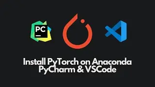 PyTorch Tutorial 0: Installing PyTorch using Anaconda for PyCharm and VSCode