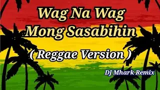 Wag Na Wag Mong Sasabihin - Dave Carlos Cover ( Reggae Version ) | DJ Mhark Remix