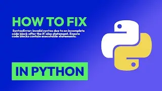 How to fix  SyntaxError: invalid syntax due to an incomplete code block after... in Python