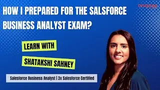 How I prepared for the Salesforce Certified Business Analyst Exam | Learn with Shatakshi Sahney