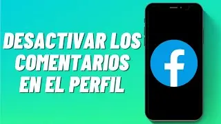 Cómo Desactivar los Comentarios en el Perfil de Facebook