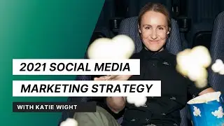 2021 Social Media Marketing Strategy with Katie Wight