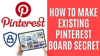 How to Make Existing Pinterest Board Secret