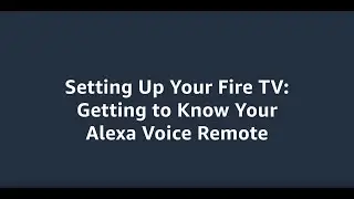 Getting to know your Alexa Voice Remote