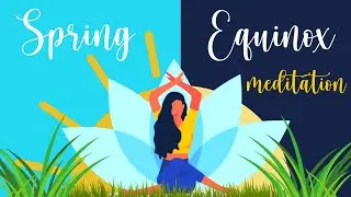 A New Season for Awakening & Growth (Spring Equinox Guided Meditation)