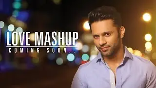 LOVE MASHUP | RAHUL VAIDYA RKV