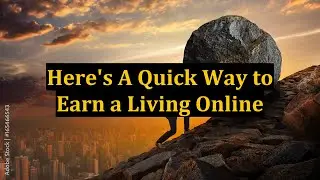 Here's A Quick Way to Earn a Living Online