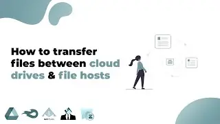 How to transfer files between cloud drives and file hosts