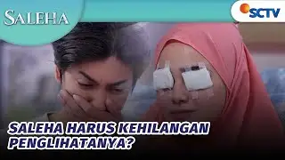 Ini Gak Mungkin! Saleha Kehilangan Penglihatannya | Saleha - Episode 133