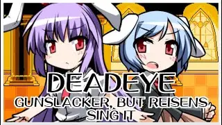 Deadeye - Gunslacker [Touhou Vocal Mix] / but Reisens sing it - Friday Night Funkin' Covers