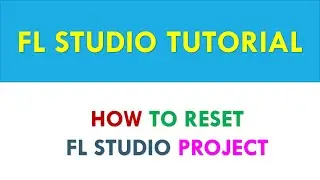 Resetting a FL Studio Project