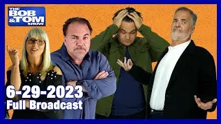 The Full BOB & TOM Show for June 29, 2023