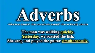 ADVERBS, What is an Adverb? How are Adverbs Formed?  How to Identify Adverbs