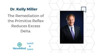 Dr  Kelly Miller   The Remediation of the Primitive Reflex Reduces Excess Delta
