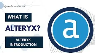 What is Alteryx? What is Alteryx Designer? What is Alteryx used for? Alteryx Intro|  Machine Mantra