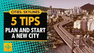 5 Tips to Plan and Start a Long-term City in Cities: Skylines