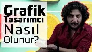 Grafik Tasarımcı Nasıl Olunur? (Mesleğe İlk Adım)