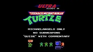 Teenage Mutant Ninja Turtles (NES) - Mike Only, No Subweapons Guide with Amazing Commentary