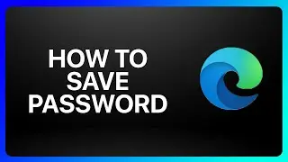 How To Save Password In Microsoft Edge Tutorial