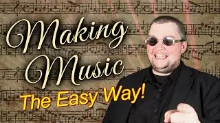 Making Music... The Easy Way!