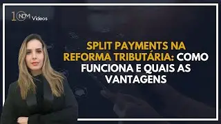 Split Payments na Reforma Tributária: como funciona e quais as vantagens