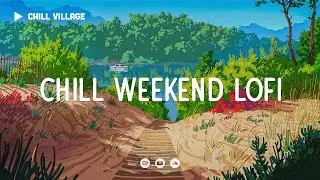 Weekend Adventures 🛥  Weekend Chill Mix [lo-fi hip hop beats]