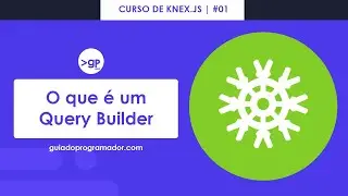 Curso de Knex #01 - Introdução o que é um Query Builder