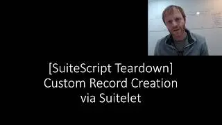 [ESS] SuiteScript Teardown - Custom Record Creation via Suitelet