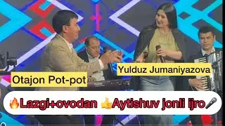 🔥🔥 Aytishuv Yulduz Jumaniyazova Otajon Pot-pot #lazgi #ovodon #ovadan ❗️Ещёни босинг⤵️