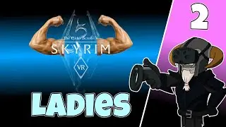 Skyrim VR #2 : Ladies