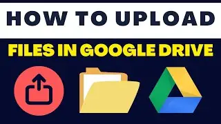 How To Upload Files In Google Drive