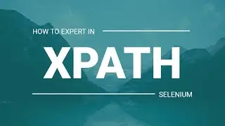 Selenium XPath Tutorial | How to Create Xpath in Selenium Webdriver |  Dynamic XPath Expression